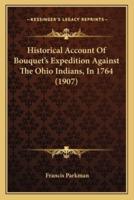 Historical Account Of Bouquet's Expedition Against The Ohio Indians, In 1764 (1907)