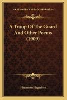 A Troop Of The Guard And Other Poems (1909)