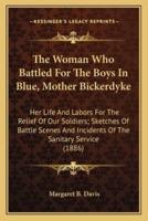 The Woman Who Battled For The Boys In Blue, Mother Bickerdyke