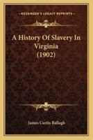 A History Of Slavery In Virginia (1902)