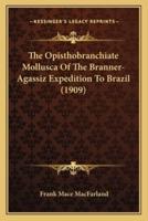 The Opisthobranchiate Mollusca of the Branner-Agassiz Expedithe Opisthobranchiate Mollusca of the Branner-Agassiz Expedition to Brazil (1909) Tion to Brazil (1909)