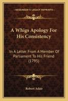 A Whigs Apology For His Consistency