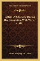 Letters Of Charlotte During Her Connection With Werter (1810)