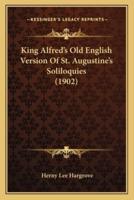 King Alfred's Old English Version Of St. Augustine's Soliloquies (1902)