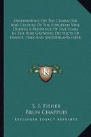 Observations On The Character And Culture Of The European Vine, During A Residence Of Five Years In The Vine Growing Districts Of France, Italy And Switzerland (1834)