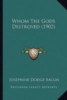 Whom The Gods Destroyed (1902)