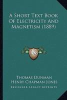 A Short Text Book Of Electricity And Magnetism (1889)