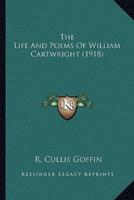 The Life and Poems of William Cartwright (1918) the Life and Poems of William Cartwright (1918)