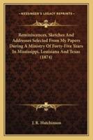 Reminiscences, Sketches And Addresses Selected From My Papers During A Ministry Of Forty-Five Years In Mississippi, Louisiana And Texas (1874)