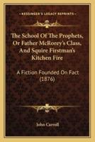 The School Of The Prophets, Or Father McRorey's Class, And Squire Firstman's Kitchen Fire