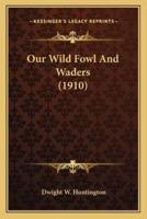 Our Wild Fowl And Waders (1910)