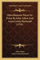 Miscellaneous Pieces In Prose By John Aiken And Anna Letitia Barbauld (1792)