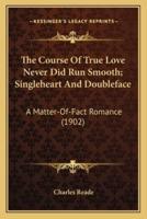 The Course Of True Love Never Did Run Smooth; Singleheart And Doubleface