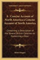 A Concise Account of North America a Concise Account of North America