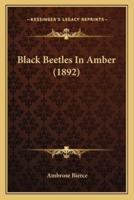 Black Beetles In Amber (1892)