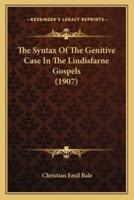 The Syntax Of The Genitive Case In The Lindisfarne Gospels (1907)