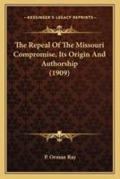 The Repeal Of The Missouri Compromise, Its Origin And Authorship (1909)