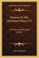 Darien; Or The Merchant Prince V2