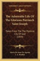 The Admirable Life Of The Glorious Patriarch Saint Joseph