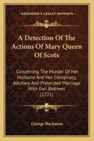 A Detection Of The Actions Of Mary Queen Of Scots