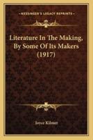 Literature In The Making, By Some Of Its Makers (1917)