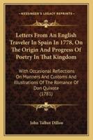 Letters From An English Traveler In Spain In 1778, On The Origin And Progress Of Poetry In That Kingdom