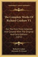 The Complete Works of Richard Crashaw V1 the Complete Works of Richard Crashaw V1