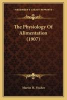 The Physiology Of Alimentation (1907)