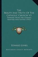 The Beauty And Truth Of The Catholic Church V3