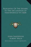 Biography Of The Signers To The Declaration Of Independence V4 (1828)