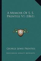 A Memoir Of S. S. Prentiss V1 (1861)