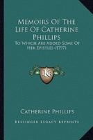 Memoirs Of The Life Of Catherine Phillips