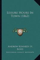 Leisure Hours In Town (1862)
