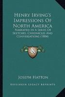 Henry Irving's Impressions Of North America