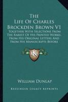 The Life of Charles Brockden Brown V1 the Life of Charles Brockden Brown V1