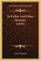 To Esther And Other Sketches (1876)