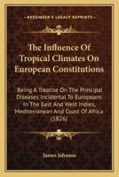 The Influence Of Tropical Climates On European Constitutions