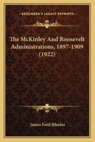 The McKinley And Roosevelt Administrations, 1897-1909 (1922)