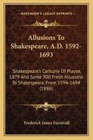 Allusions To Shakespeare, A.D. 1592-1693