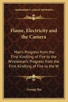 Flame, Electricity and the Camera