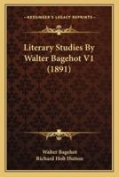 Literary Studies By Walter Bagehot V1 (1891)