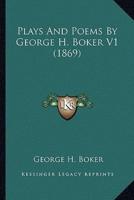 Plays And Poems By George H. Boker V1 (1869)