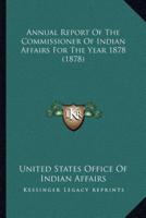 Annual Report Of The Commissioner Of Indian Affairs For The Year 1878 (1878)