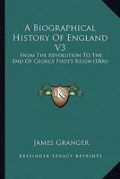 A Biographical History Of England V3