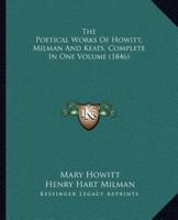 The Poetical Works Of Howitt, Milman And Keats, Complete In One Volume (1846)