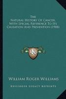 The Natural History Of Cancer, With Special Reference To Its Causation And Prevention (1908)