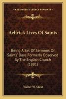 Aelfric's Lives Of Saints