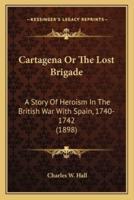 Cartagena Or The Lost Brigade