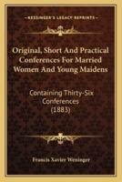 Original, Short And Practical Conferences For Married Women And Young Maidens