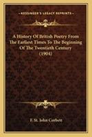 A History Of British Poetry From The Earliest Times To The Beginning Of The Twentieth Century (1904)